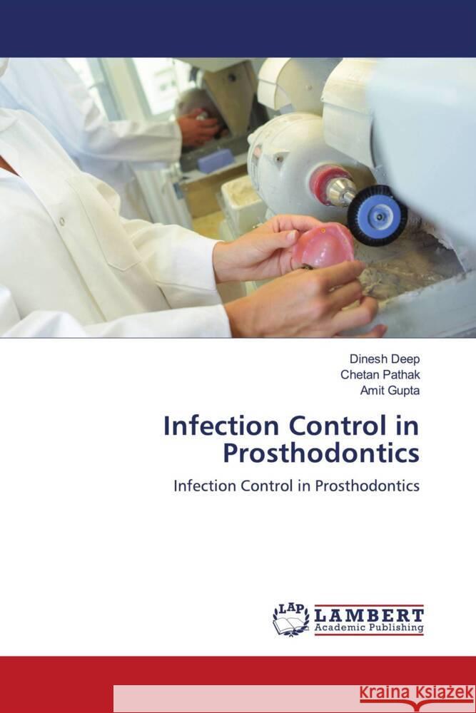 Infection Control in Prosthodontics Deep, Dinesh, Pathak, Chetan, Gupta, Amit 9786204190341