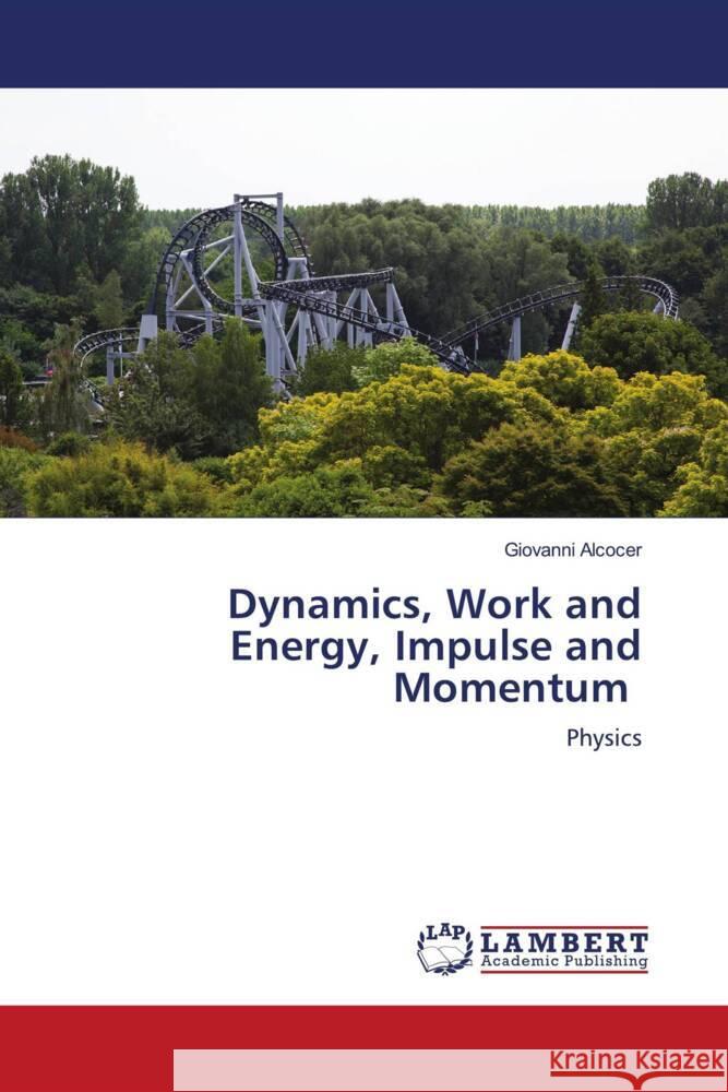 Dynamics, Work and Energy, Impulse and Momentum Alcocer, Giovanni 9786204190402 LAP Lambert Academic Publishing