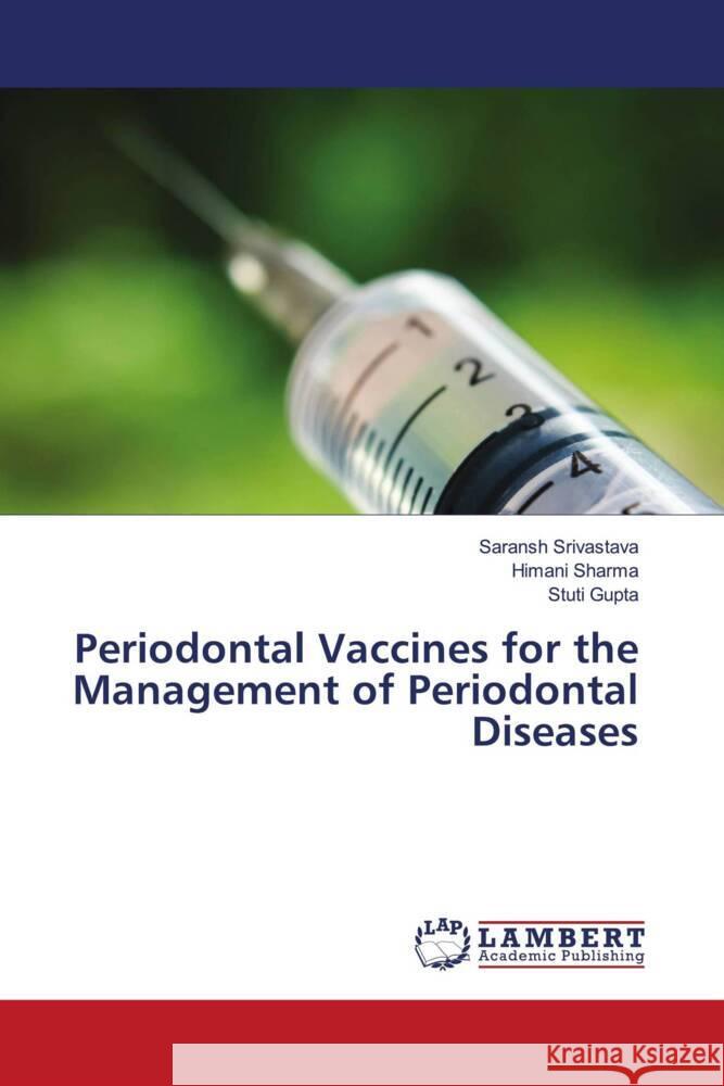 Periodontal Vaccines for the Management of Periodontal Diseases SRIVASTAVA, SARANSH, Sharma, Himani, Gupta, Stuti 9786204190457 LAP Lambert Academic Publishing