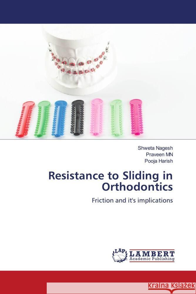 Resistance to Sliding in Orthodontics Nagesh, Shweta, MN, Praveen, Harish, Pooja 9786204190495 LAP Lambert Academic Publishing