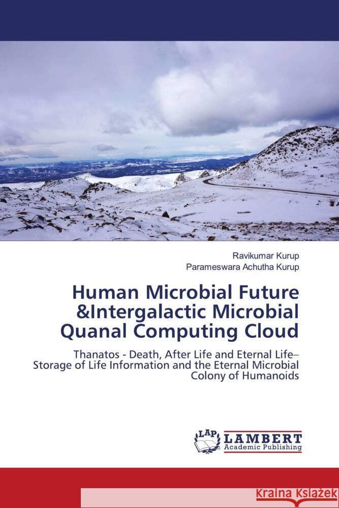 Human Microbial Future &Intergalactic Microbial Quanal Computing Cloud Kurup, Ravikumar, Achutha Kurup, Parameswara 9786204190655 LAP Lambert Academic Publishing