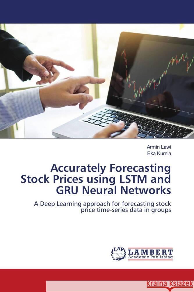 Accurately Forecasting Stock Prices using LSTM and GRU Neural Networks Lawi, Armin, Kurnia, Eka 9786204190921