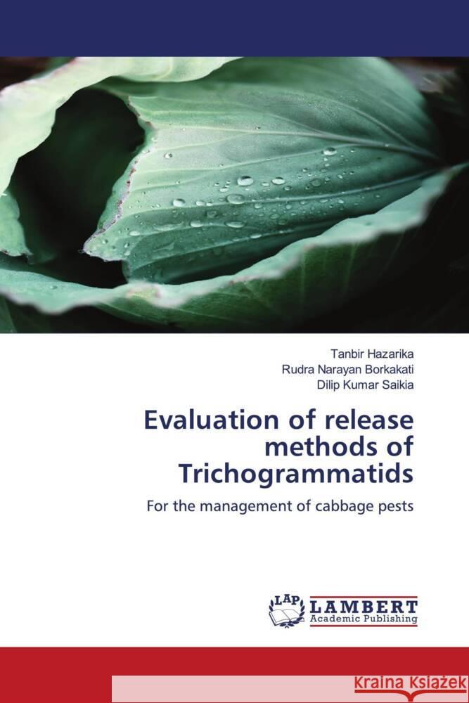 Evaluation of release methods of Trichogrammatids Hazarika, Tanbir, Borkakati, Rudra Narayan, Saikia, Dilip Kumar 9786204190969