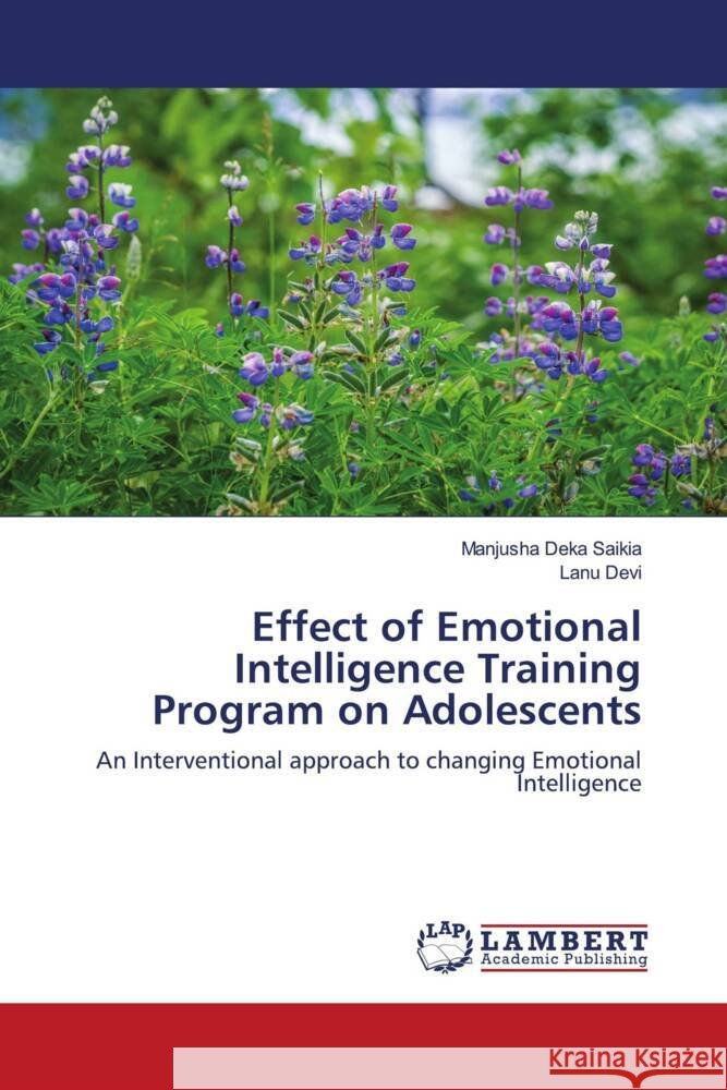 Effect of Emotional Intelligence Training Program on Adolescents Saikia, Manjusha Deka, Devi, Lanu 9786204191188