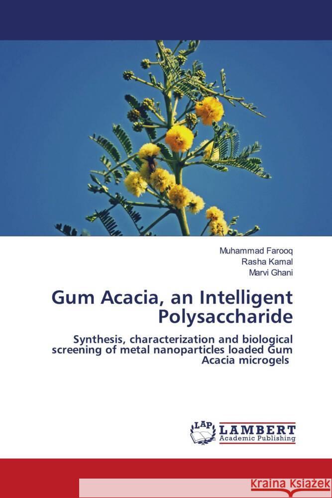 Gum Acacia, an Intelligent Polysaccharide Farooq, Muhammad, Kamal, Rasha, Ghani, Marvi 9786204191218 LAP Lambert Academic Publishing