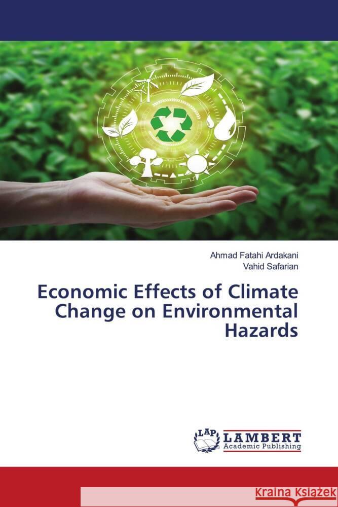 Economic Effects of Climate Change on Environmental Hazards Fatahi Ardakani, Ahmad, Safarian, Vahid 9786204191249