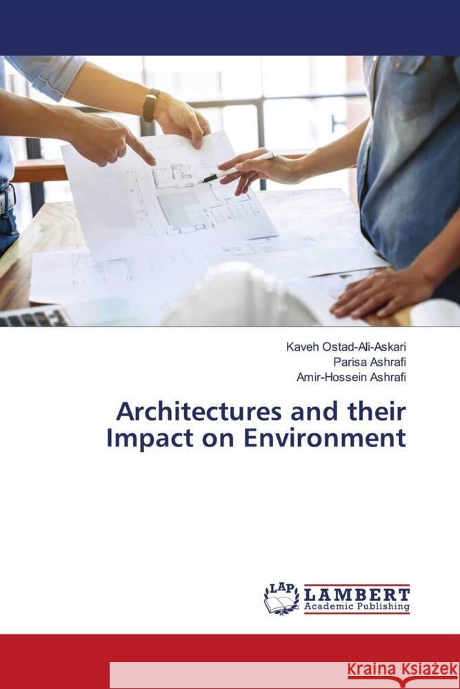 Architectures and their Impact on Environment Ostad-Ali-Askari, Kaveh, Ashrafi, Parisa, Ashrafi, Amir-Hossein 9786204191256 LAP Lambert Academic Publishing