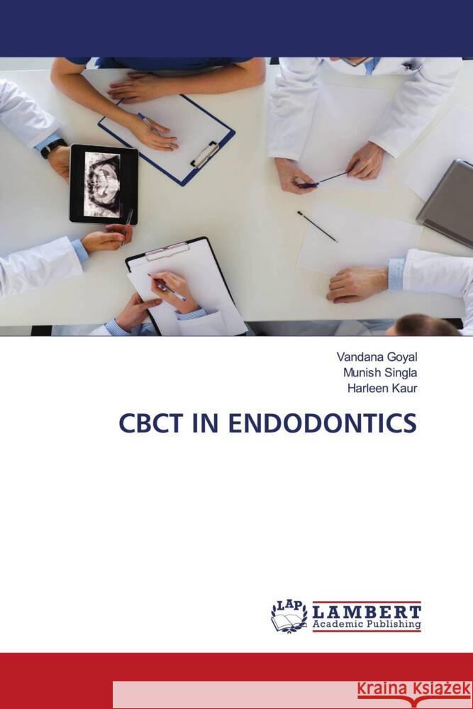 CBCT IN ENDODONTICS Goyal, Vandana, Singla, Munish, Kaur, Harleen 9786204191454 LAP Lambert Academic Publishing