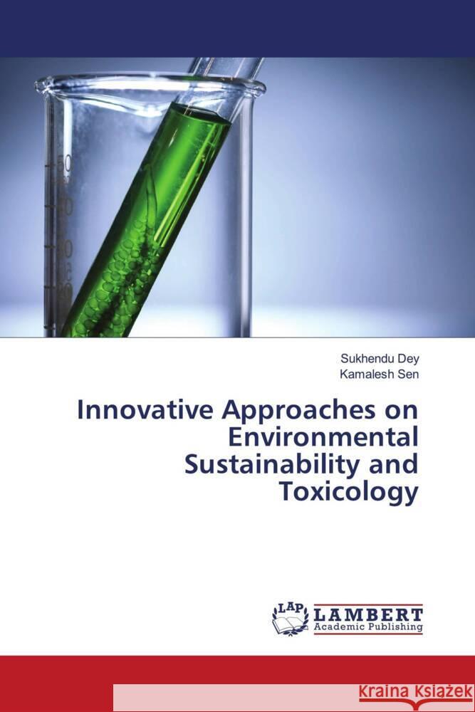 Innovative Approaches on Environmental Sustainability and Toxicology Dey, Sukhendu, Sen, Kamalesh 9786204191508