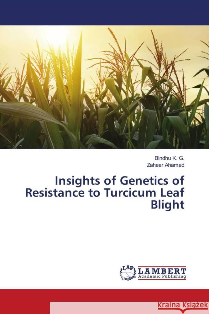 Insights of Genetics of Resistance to Turcicum Leaf Blight K. G., Bindhu, Ahamed, Zaheer 9786204191614 LAP Lambert Academic Publishing