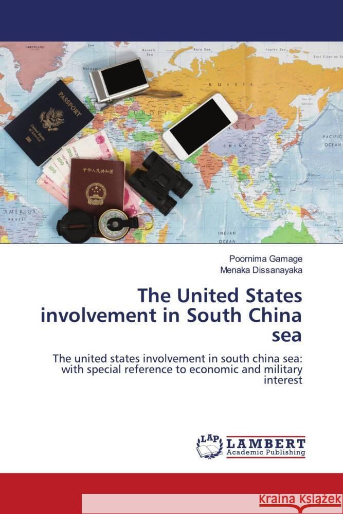 The United States involvement in South China sea Gamage, Poornima, Dissanayaka, Menaka 9786204191621 LAP Lambert Academic Publishing