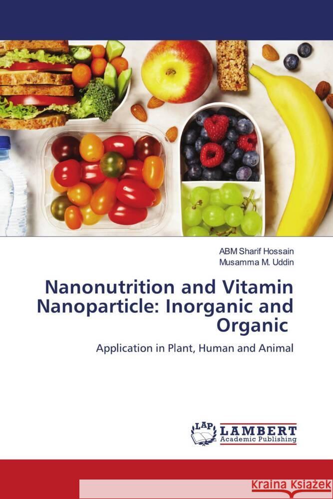 Nanonutrition and Vitamin Nanoparticle: Inorganic and Organic Hossain, ABM Sharif, Uddin, Musamma M. 9786204191669 LAP Lambert Academic Publishing