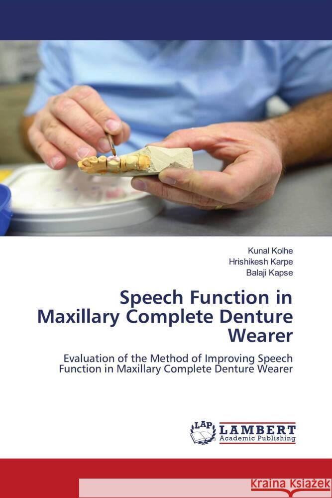 Speech Function in Maxillary Complete Denture Wearer Kolhe, Kunal, Karpe, Hrishikesh, Kapse, Balaji 9786204191997 LAP Lambert Academic Publishing