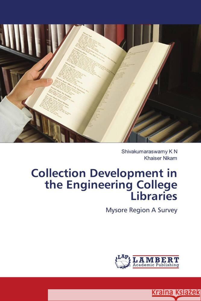 Collection Development in the Engineering College Libraries K N, Shivakumaraswamy, Nikam, Khaiser 9786204192017