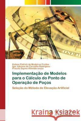 Implementação de Modelos para o Cálculo do Ponto de Operação de Poços de Medeiros Freitas, Ketson Patrick 9786204192161