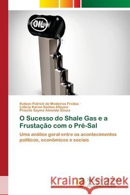 O Sucesso do Shale Gas e a Frustação com o Pré-Sal de Medeiros Freitas, Ketson Patrick 9786204192178 Novas Edicoes Academicas