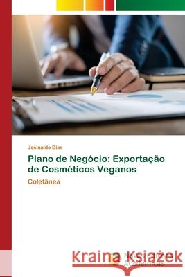 Plano de Negócio: Exportação de Cosméticos Veganos Dias, Josinaldo 9786204192499 Novas Edicoes Academicas