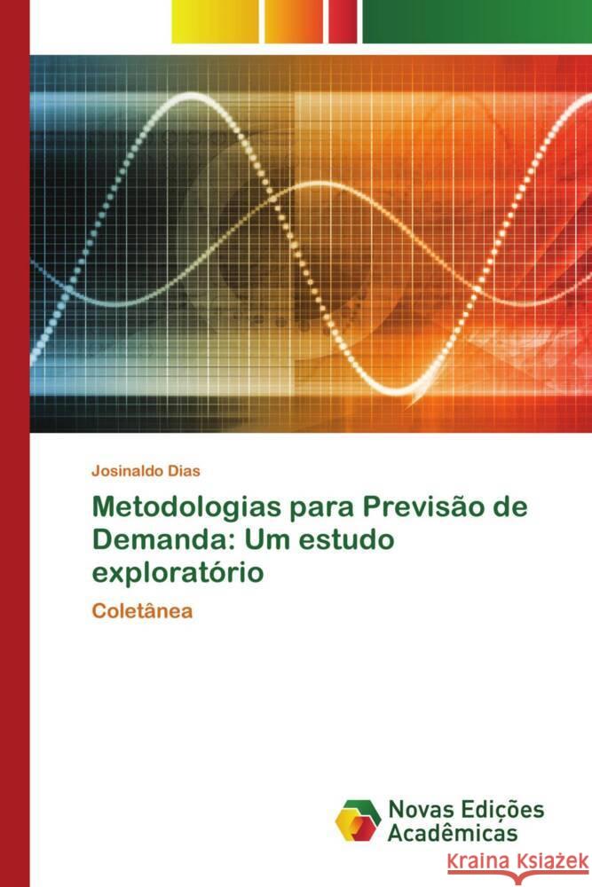 Metodologias para Previsão de Demanda: Um estudo exploratório Dias, Josinaldo 9786204192543