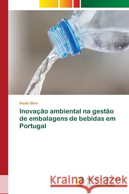 Inovação ambiental na gestão de embalagens de bebidas em Portugal Silva, Paulo 9786204192574 Novas Edicoes Academicas