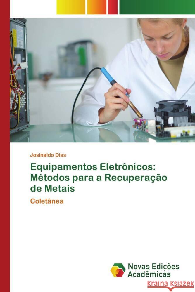 Equipamentos Eletrônicos: Métodos para a Recuperação de Metais Dias, Josinaldo 9786204192611