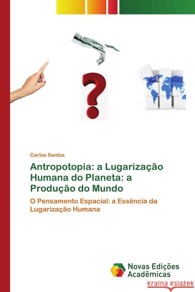 Antropotopia: a Lugarização Humana do Planeta: a Produção do Mundo Santos, Carlos 9786204192994