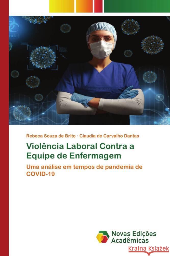 Violência Laboral Contra a Equipe de Enfermagem de Brito, Rebeca Souza, Dantas, Claudia de Carvalho 9786204193151