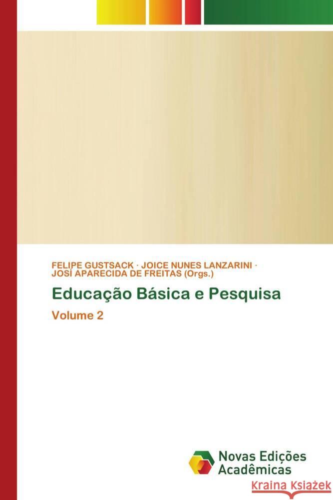 Educação Básica e Pesquisa GUSTSACK, FELIPE, NUNES LANZARINI, JOICE, APARECIDA DE FREITAS (Orgs.), JOSÍ 9786204193243