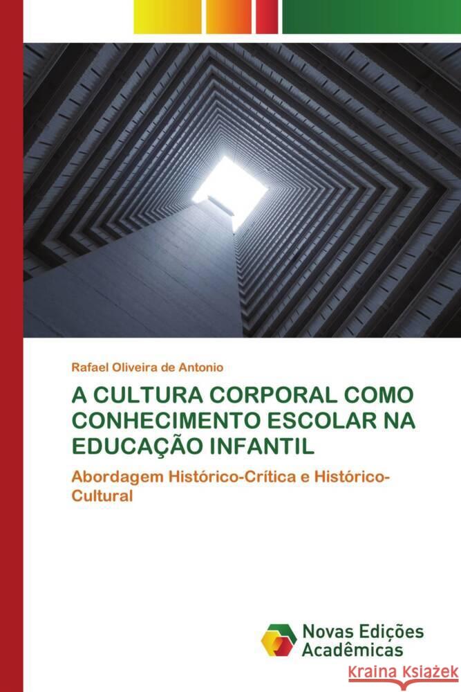 A CULTURA CORPORAL COMO CONHECIMENTO ESCOLAR NA EDUCAÇÃO INFANTIL Oliveira de Antonio, Rafael 9786204193441