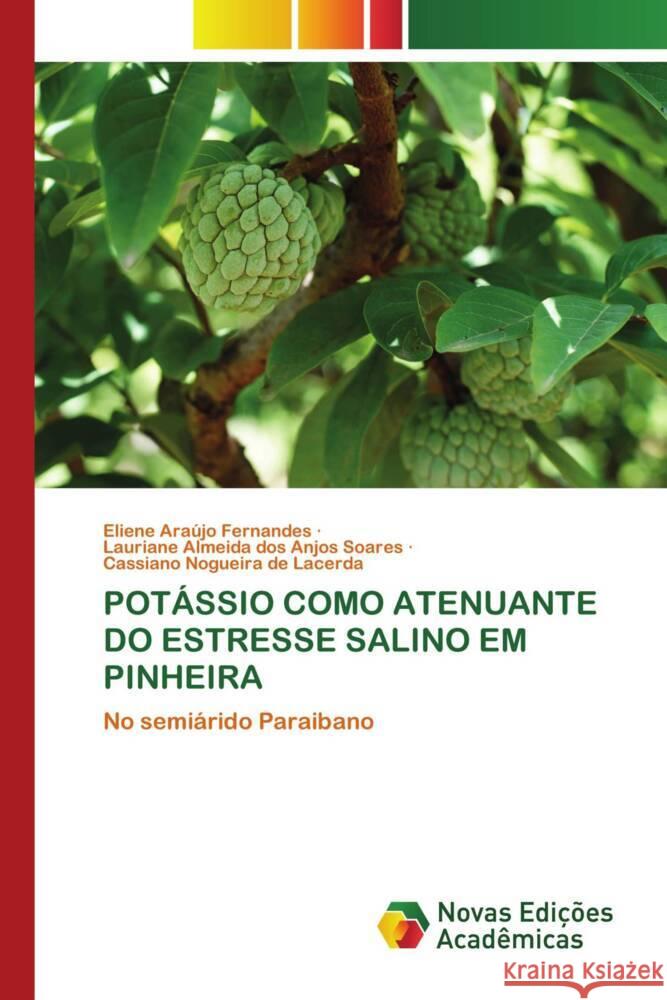 POTÁSSIO COMO ATENUANTE DO ESTRESSE SALINO EM PINHEIRA Fernandes, Eliene Araújo, Soares, Lauriane Almeida dos Anjos, Lacerda, Cassiano Nogueira de 9786204193632