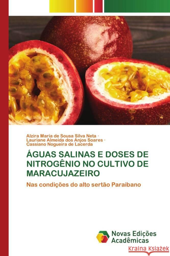 ÁGUAS SALINAS E DOSES DE NITROGÊNIO NO CULTIVO DE MARACUJAZEIRO Silva Neta, Alzira Maria de Sousa, Soares, Lauriane Almeida dos Anjos, Lacerda, Cassiano Nogueira de 9786204193717 Novas Edicioes Academicas