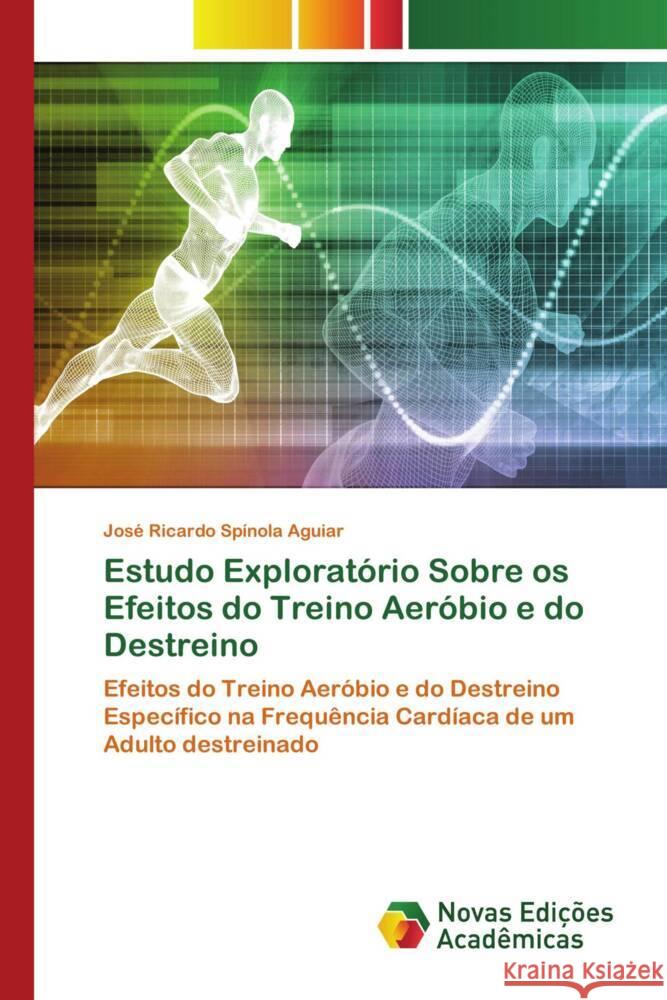 Estudo Exploratório Sobre os Efeitos do Treino Aeróbio e do Destreino Spínola Aguiar, José Ricardo 9786204193724