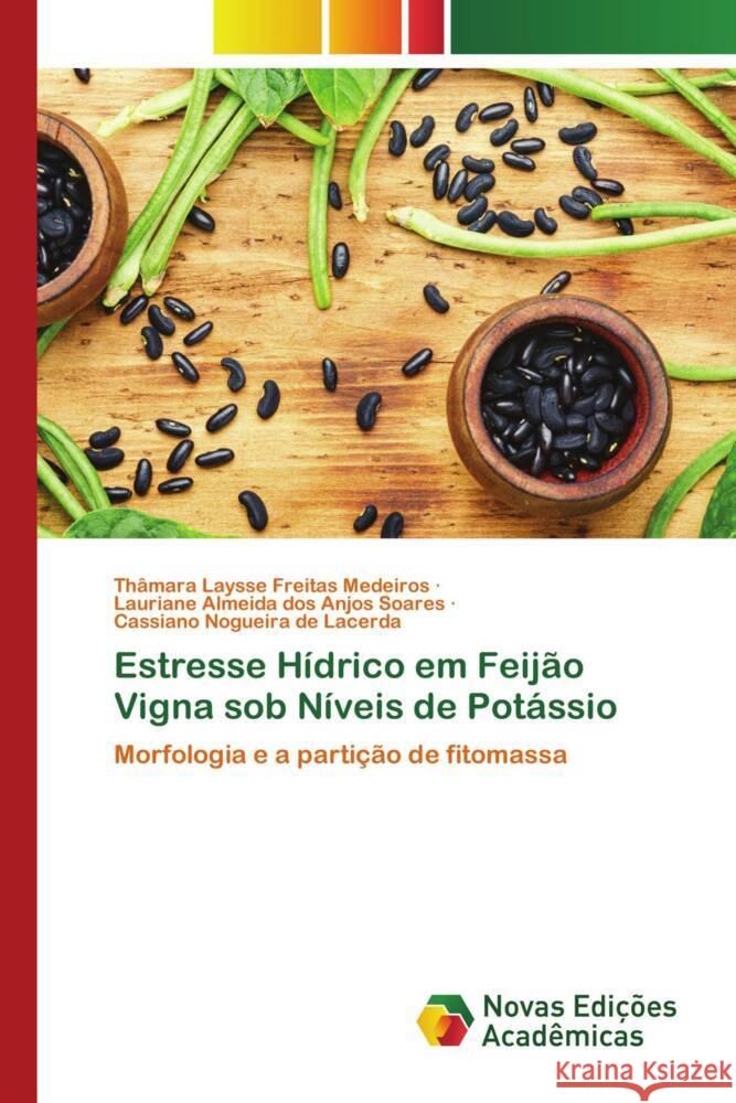 Estresse Hídrico em Feijão Vigna sob Níveis de Potássio Medeiros, Thâmara Laysse Freitas, Soares, Lauriane Almeida dos Anjos, Lacerda, Cassiano Nogueira de 9786204193793 Novas Edicioes Academicas