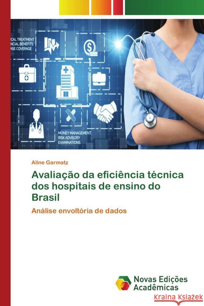 Avaliação da eficiência técnica dos hospitais de ensino do Brasil Garmatz, Aline 9786204193809