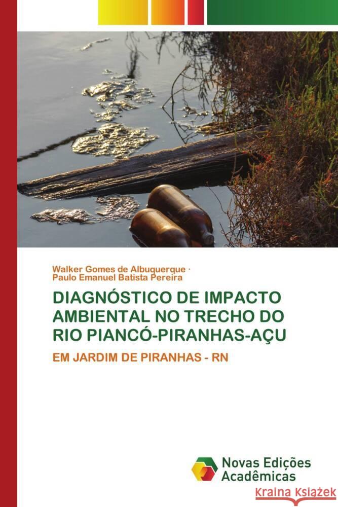 DIAGNÓSTICO DE IMPACTO AMBIENTAL NO TRECHO DO RIO PIANCÓ-PIRANHAS-AÇU Gomes de Albuquerque, Walker, Batista Pereira, Paulo Emanuel 9786204193892