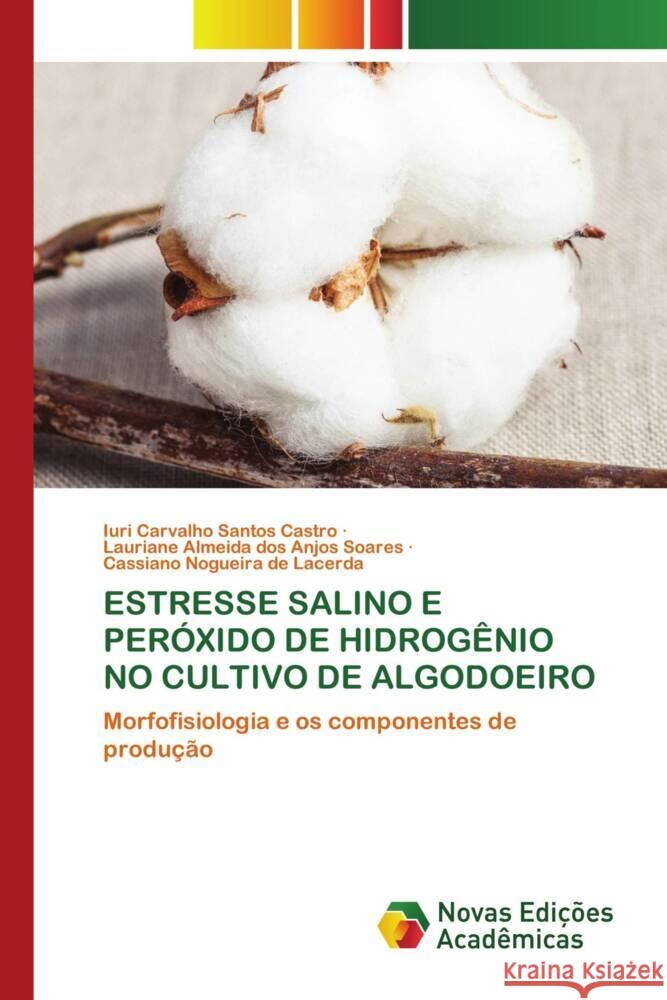 ESTRESSE SALINO E PERÓXIDO DE HIDROGÊNIO NO CULTIVO DE ALGODOEIRO Castro, Iuri Carvalho Santos, Soares, Lauriane Almeida dos Anjos, Lacerda, Cassiano Nogueira de 9786204194103