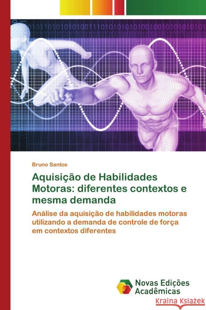 Aquisição de Habilidades Motoras: diferentes contextos e mesma demanda Santos, Bruno 9786204194110