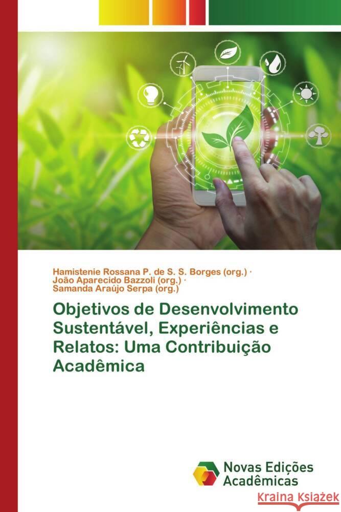 Objetivos de Desenvolvimento Sustentável, Experiências e Relatos: Uma Contribuição Acadêmica Rossana P. de S. S. Borges (org.), Hamistenie, Bazzoli (org.), João Aparecido, Araújo Serpa (org.), Samanda 9786204194127