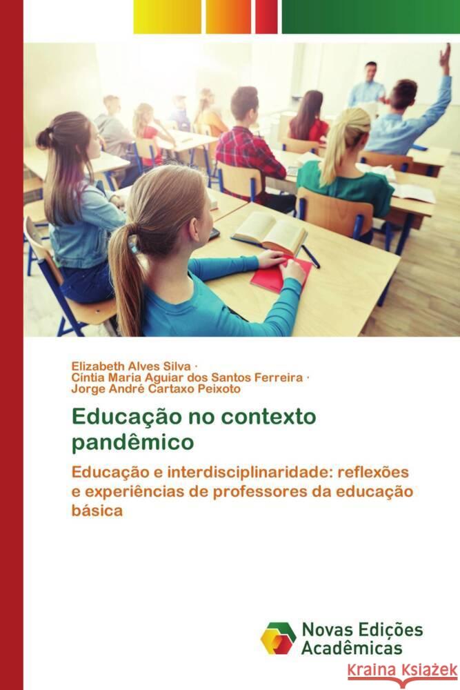 Educação no contexto pandêmico Alves Silva, Elizabeth, Santos Ferreira, Cíntia Maria Aguiar dos, Cartaxo Peixoto, Jorge André 9786204194172 Novas Edicioes Academicas