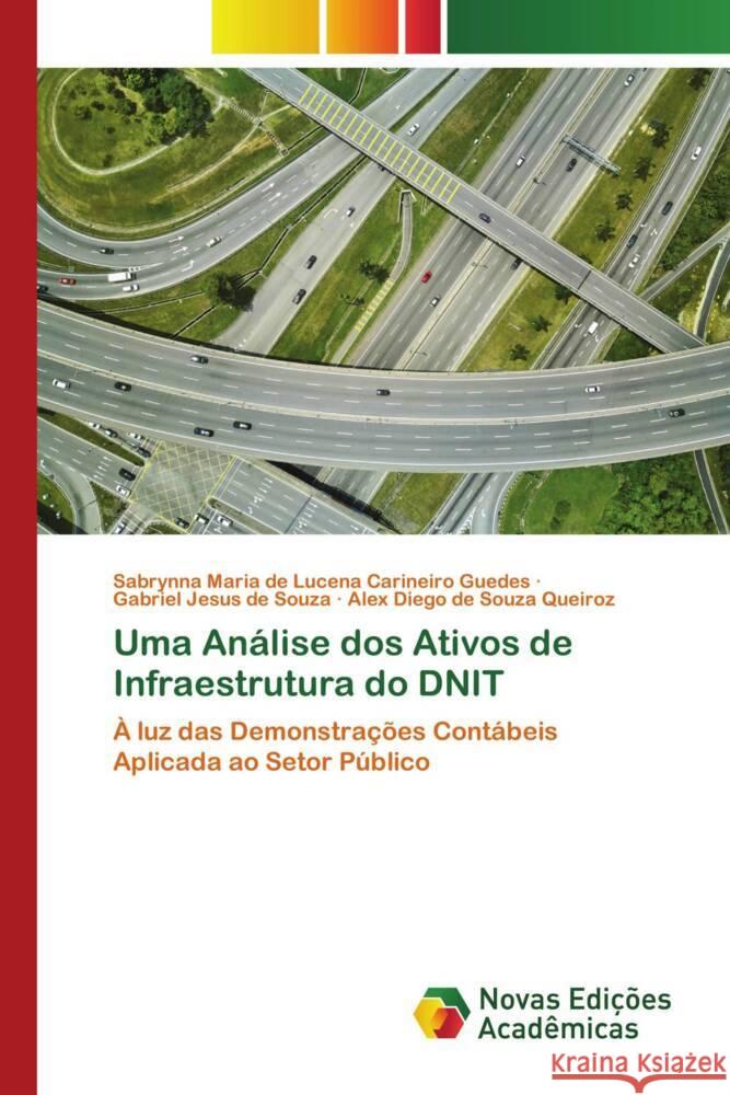 Uma Análise dos Ativos de Infraestrutura do DNIT Guedes, Sabrynna Maria de Lucena Carineiro, Souza, Gabriel Jesus de, Queiroz, Alex Diego de Souza 9786204194301