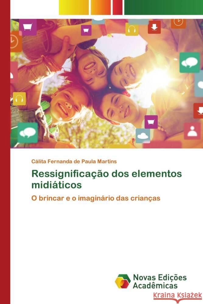 Ressignificação dos elementos midiáticos Martins, Cálita Fernanda de Paula 9786204194424