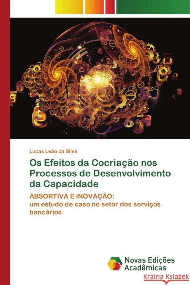 Os Efeitos da Cocriação nos Processos de Desenvolvimento da Capacidade Leão da Silva, Lucas 9786204194486