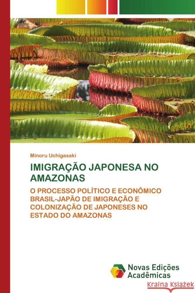 IMIGRAÇÃO JAPONESA NO AMAZONAS Uchigasaki, Minoru 9786204194721 Novas Edições Acadêmicas