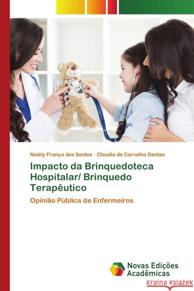 Impacto da Brinquedoteca Hospitalar/ Brinquedo Terapêutico França dos Santos, Naiély, de Carvalho Dantas, Claudia 9786204194981