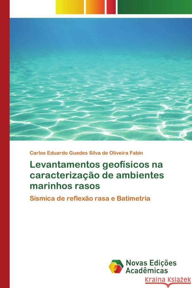 Levantamentos geofísicos na caracterização de ambientes marinhos rasos Oliveira Fabin, Carlos Eduardo Guedes Silva de 9786204195247