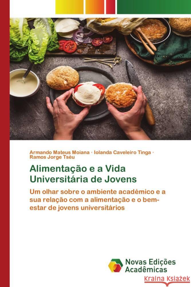 Alimentação e a Vida Universitária de Jovens Moiana, Armando Mateus, Tinga, Iolanda Caveleiro, Tséu, Ramos Jorge 9786204195353