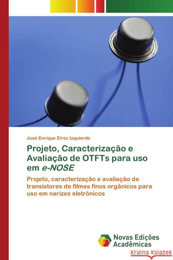 Projeto, Caracterização e Avaliação de OTFTs para uso em e-NOSE Eirez Izquierdo, José Enrique 9786204195810 Novas Edições Acadêmicas