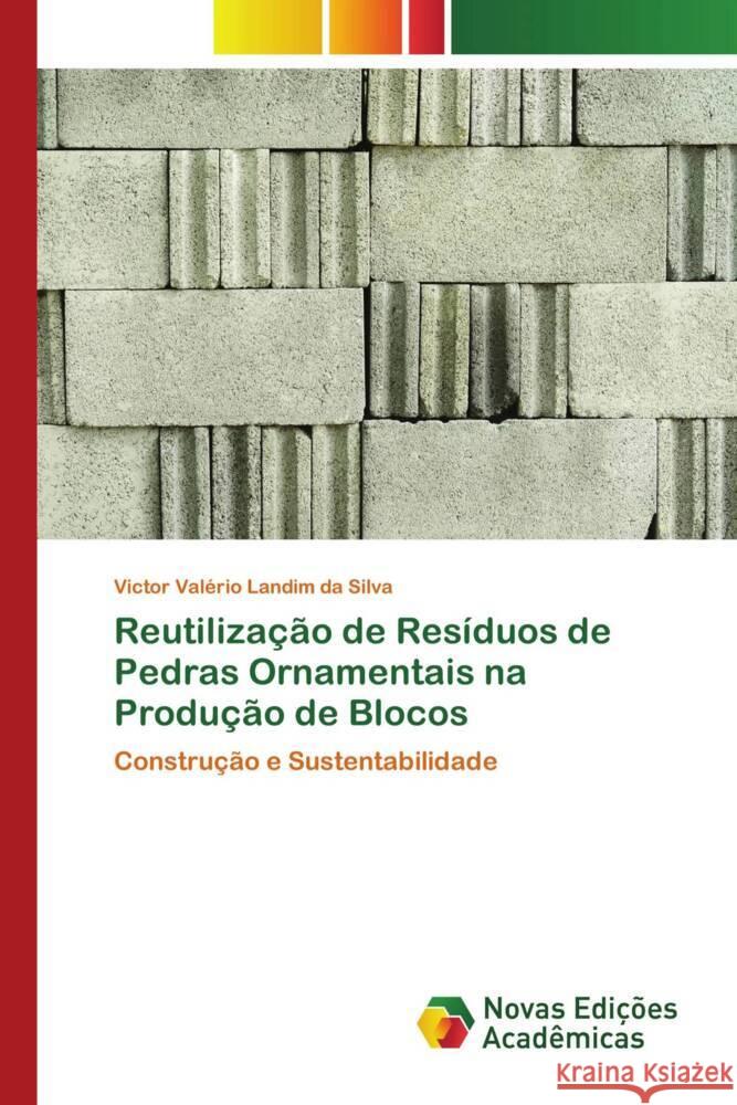 Reutilização de Resíduos de Pedras Ornamentais na Produção de Blocos Landim da Silva, Victor Valério 9786204195834