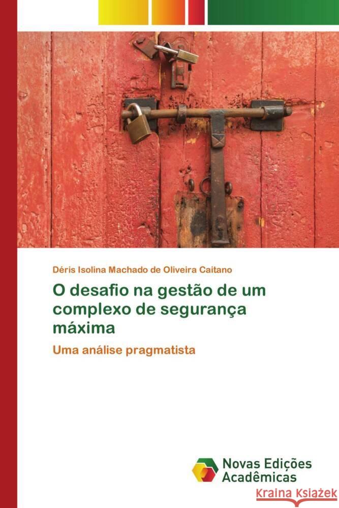 O desafio na gestão de um complexo de segurança máxima Isolina Machado de Oliveira Caitano, Déris 9786204196312