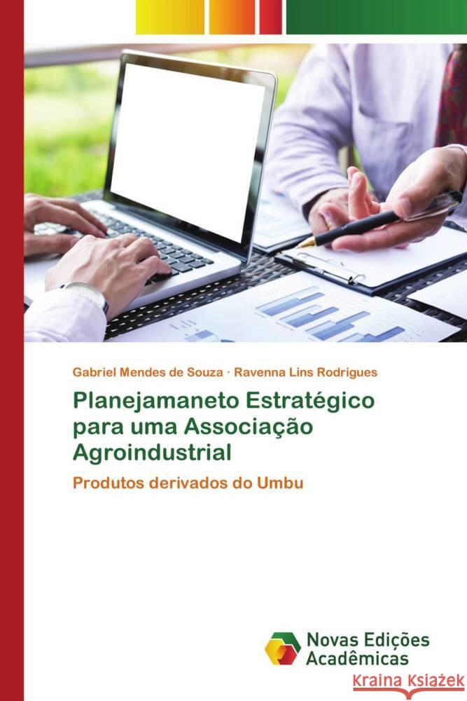 Planejamaneto Estratégico para uma Associação Agroindustrial Mendes de Souza, Gabriel, Lins Rodrigues, Ravenna 9786204196343