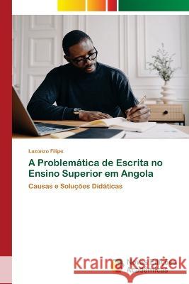 A Problemática de Escrita no Ensino Superior em Angola Luzonzo Filipe 9786204196879